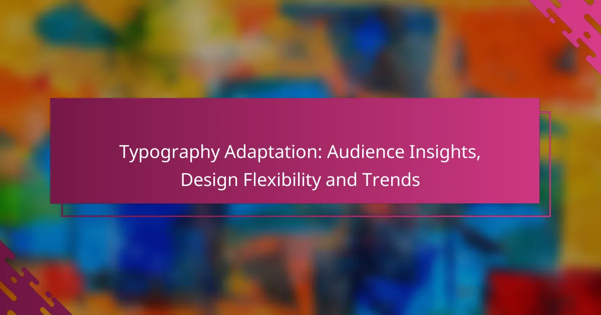 Typography Adaptation: Audience Insights, Design Flexibility and Trends