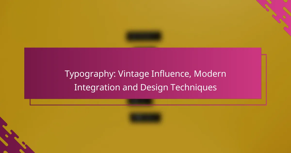 Typography: Vintage Influence, Modern Integration and Design Techniques