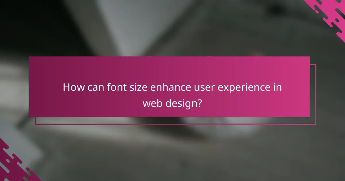 How can font size enhance user experience in web design?