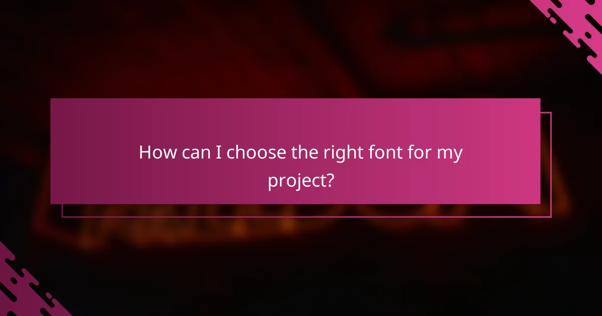 How can I choose the right font for my project?