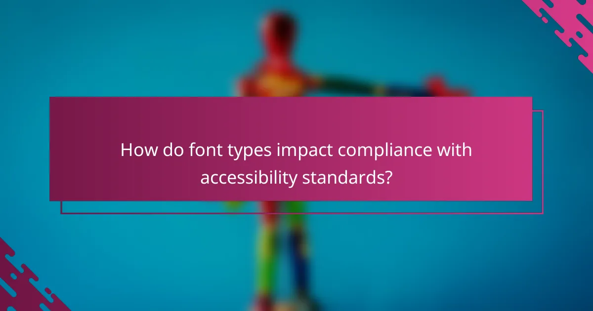 How do font types impact compliance with accessibility standards?