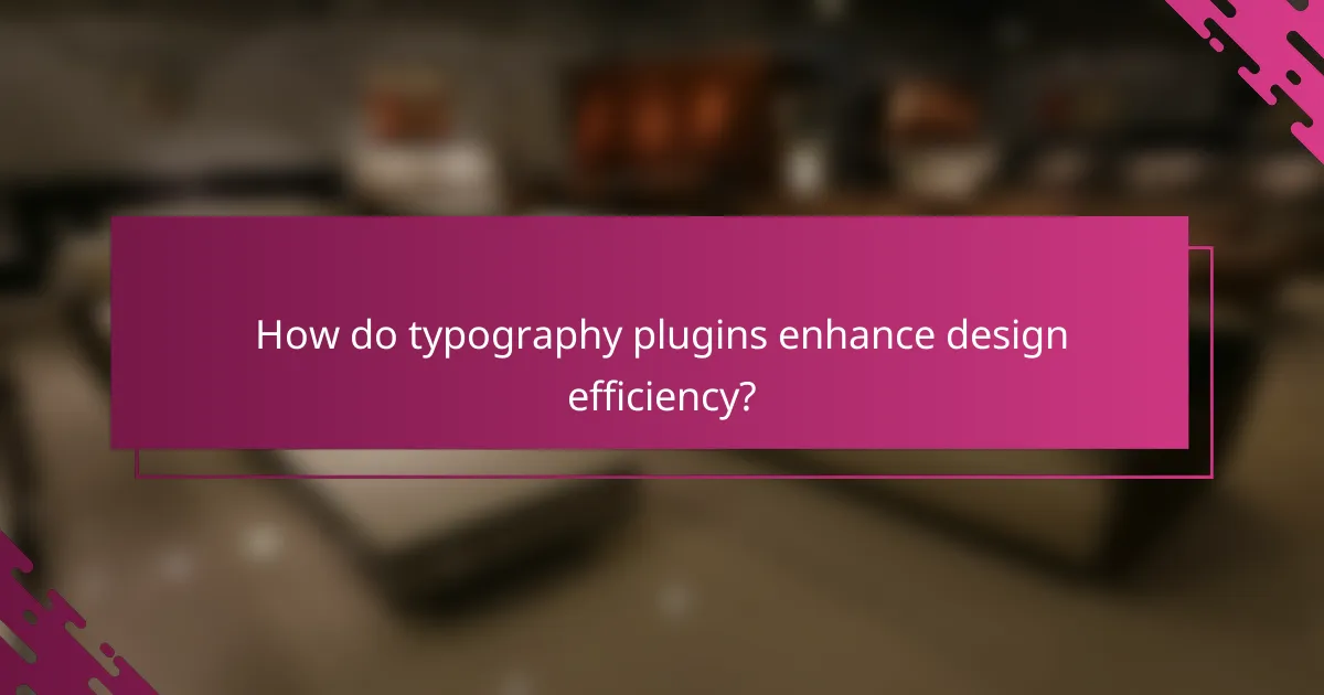 How do typography plugins enhance design efficiency?