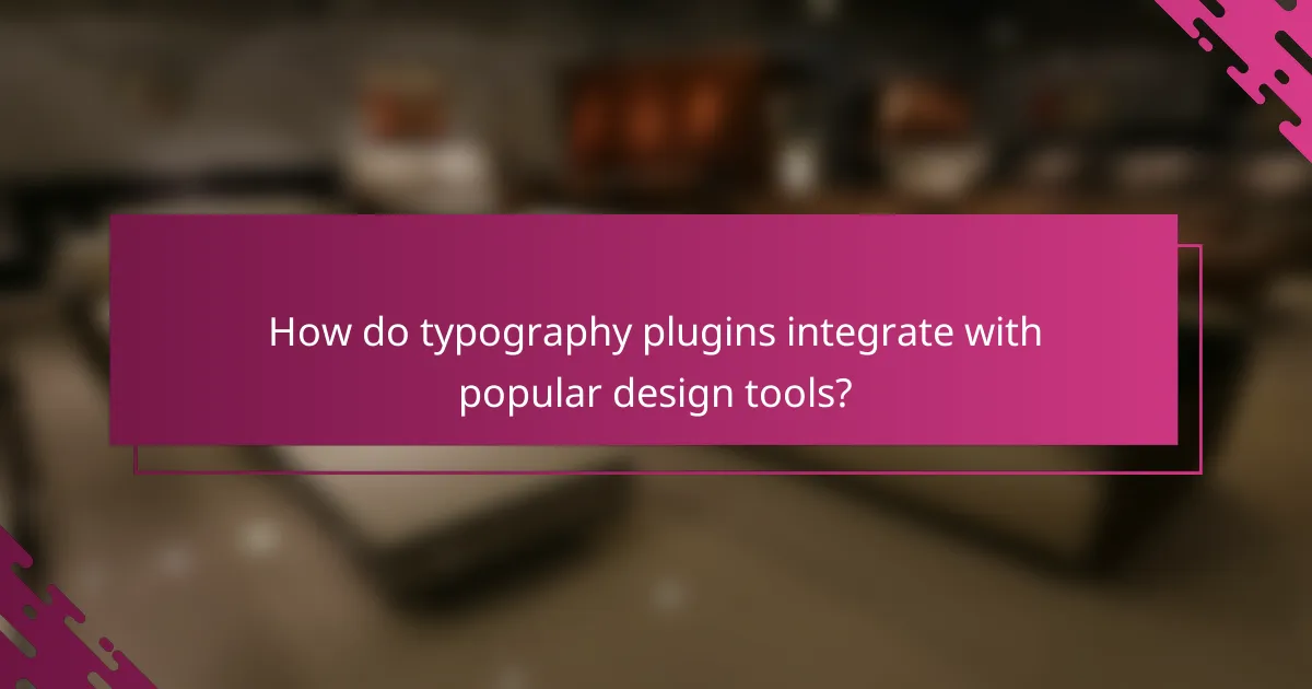 How do typography plugins integrate with popular design tools?