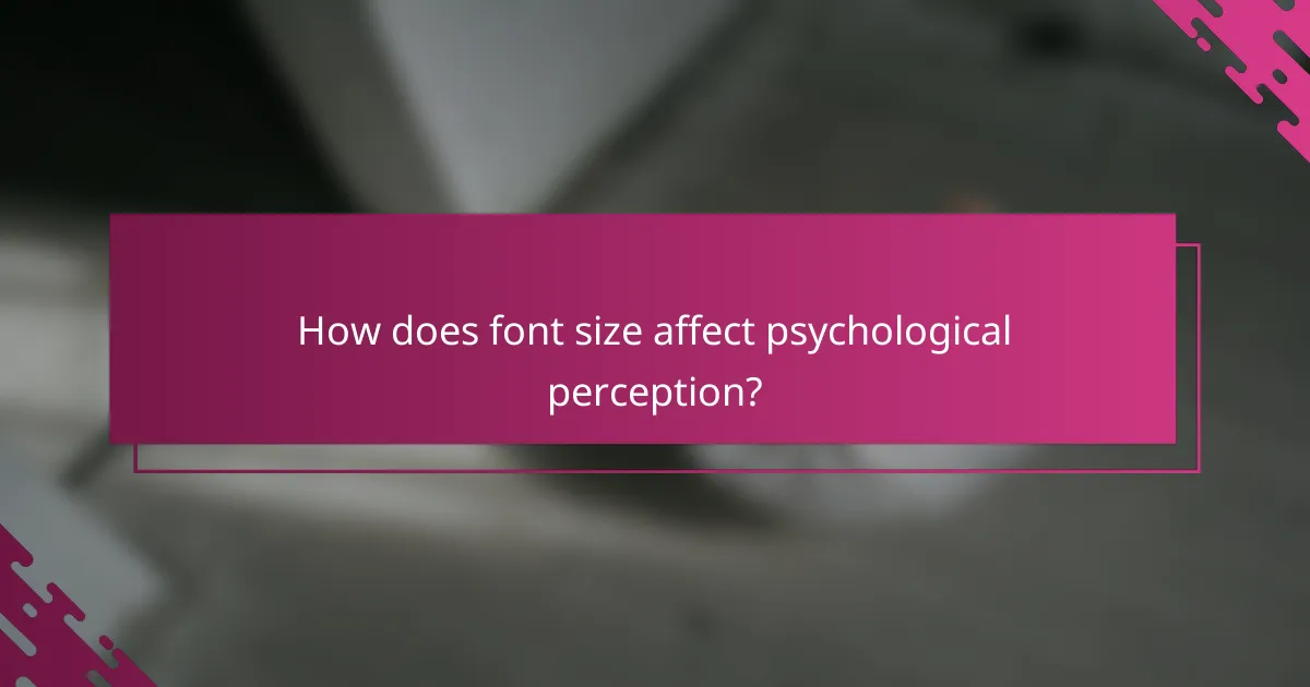 How does font size affect psychological perception?