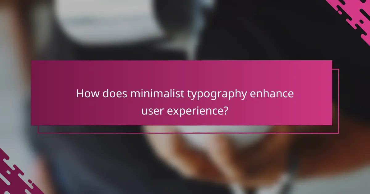 How does minimalist typography enhance user experience?