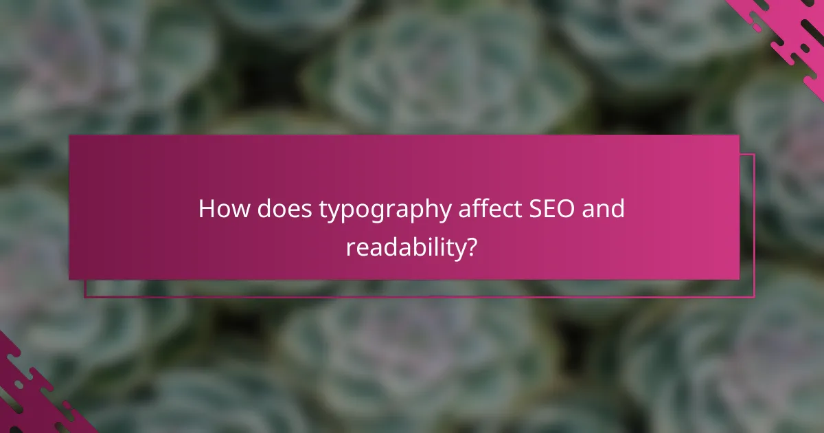 How does typography affect SEO and readability?