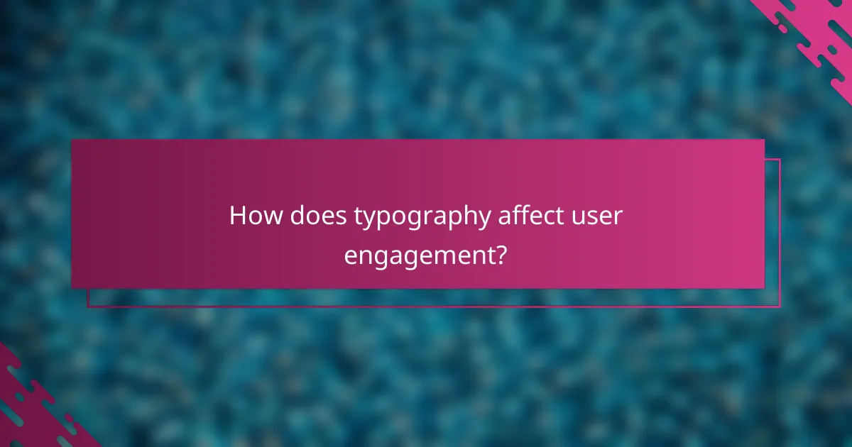 How does typography affect user engagement?