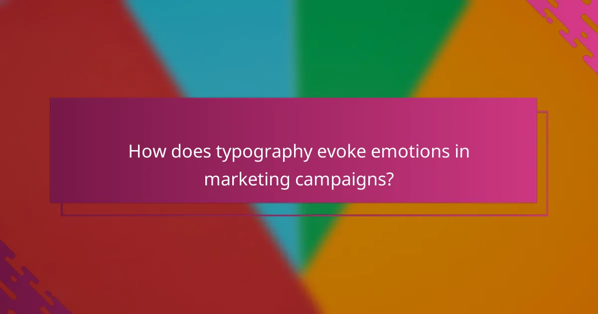 How does typography evoke emotions in marketing campaigns?
