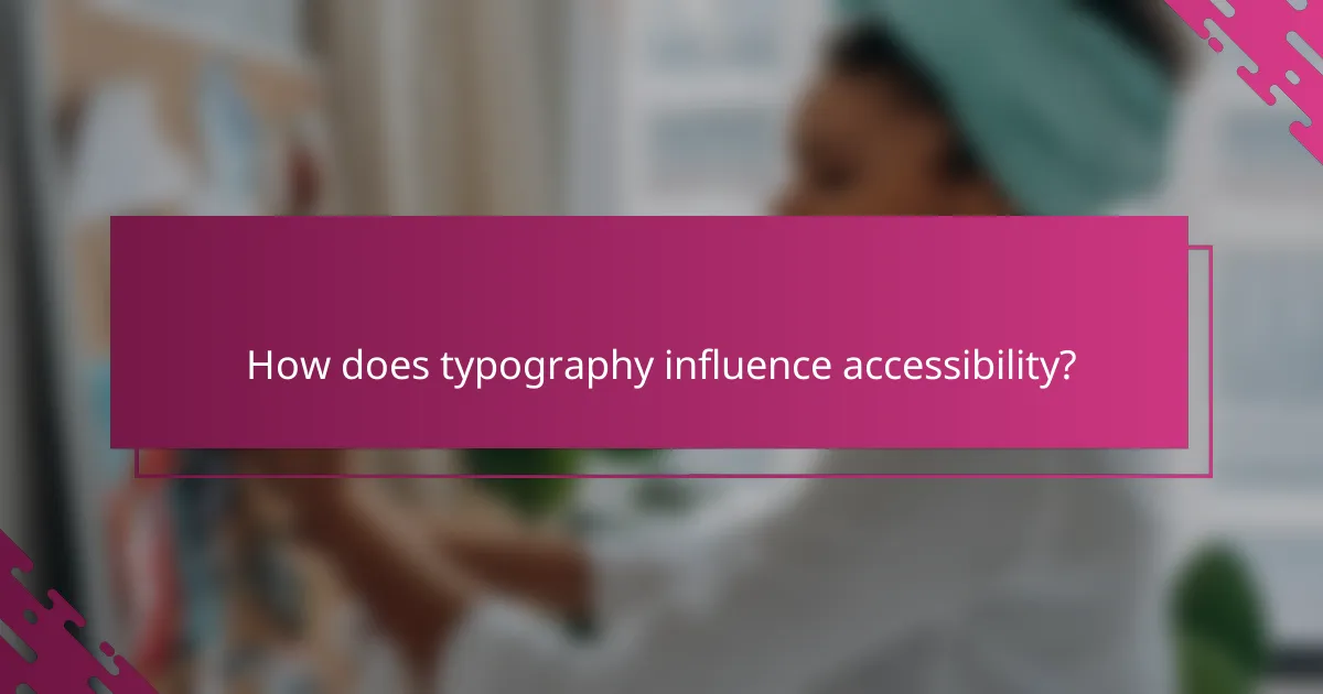 How does typography influence accessibility?