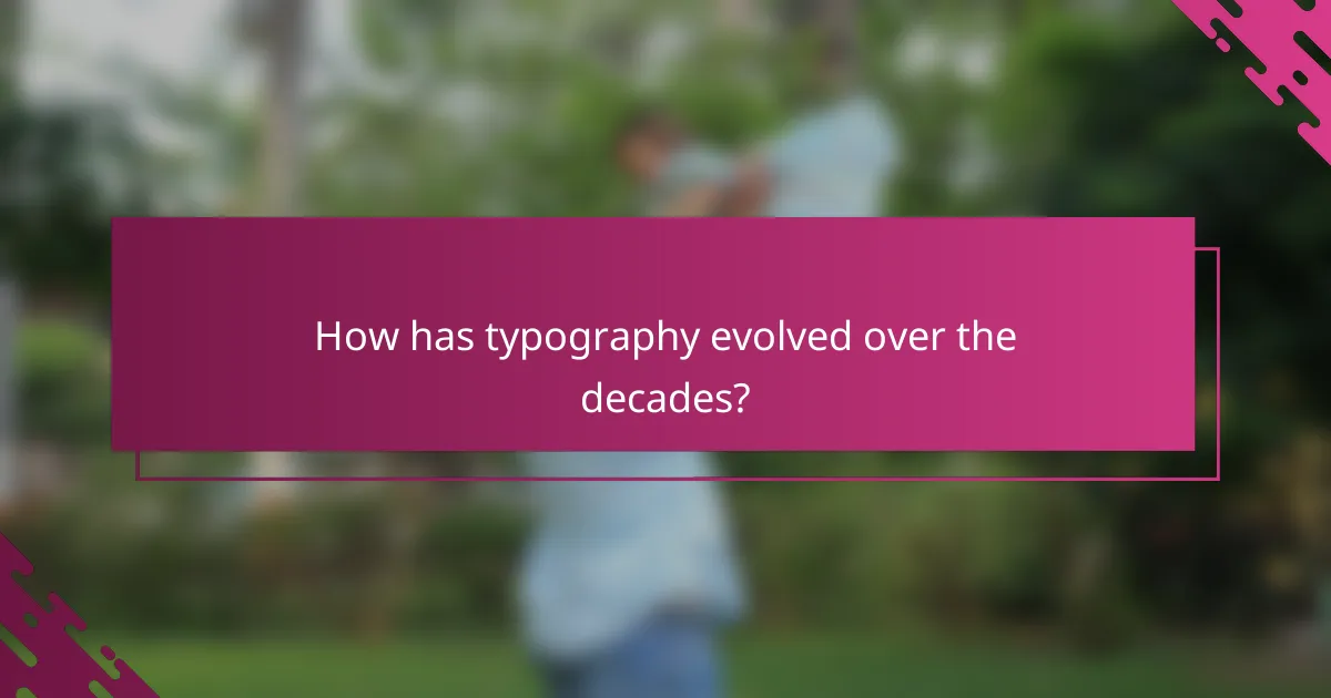How has typography evolved over the decades?
