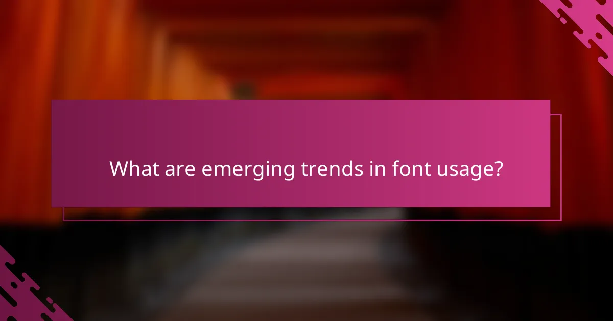 What are emerging trends in font usage?