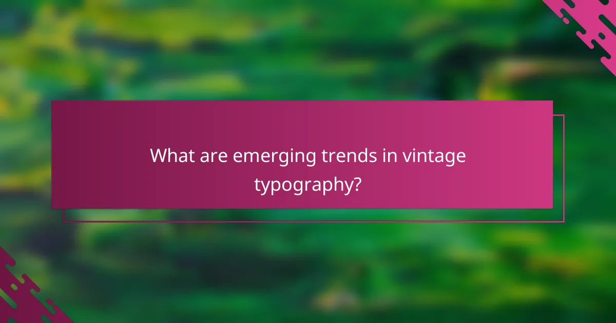 What are emerging trends in vintage typography?