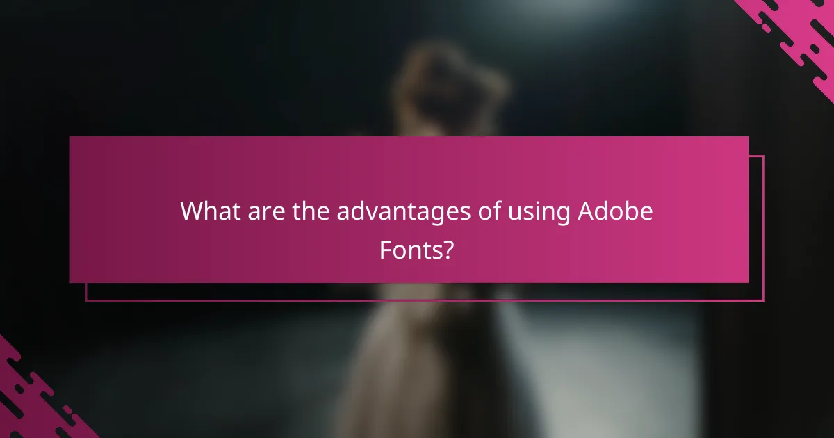 What are the advantages of using Adobe Fonts?