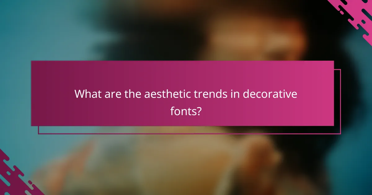 What are the aesthetic trends in decorative fonts?