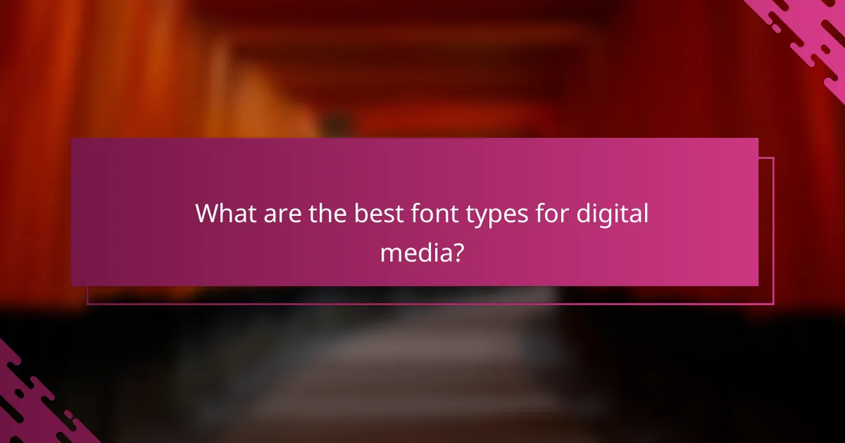What are the best font types for digital media?