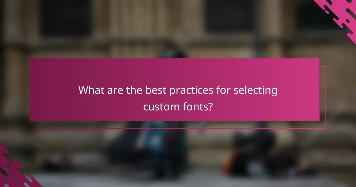 What are the best practices for selecting custom fonts?