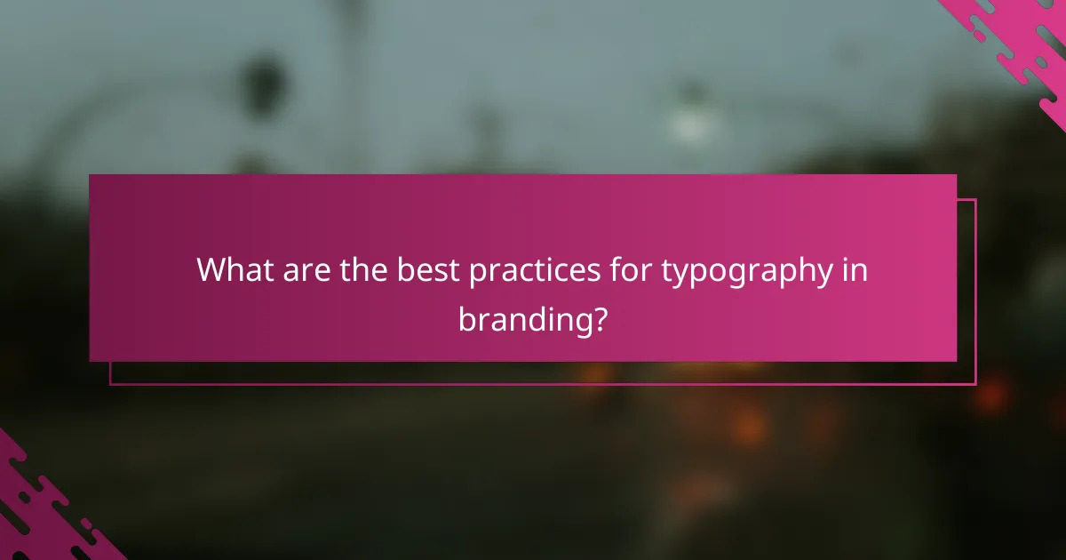 What are the best practices for typography in branding?