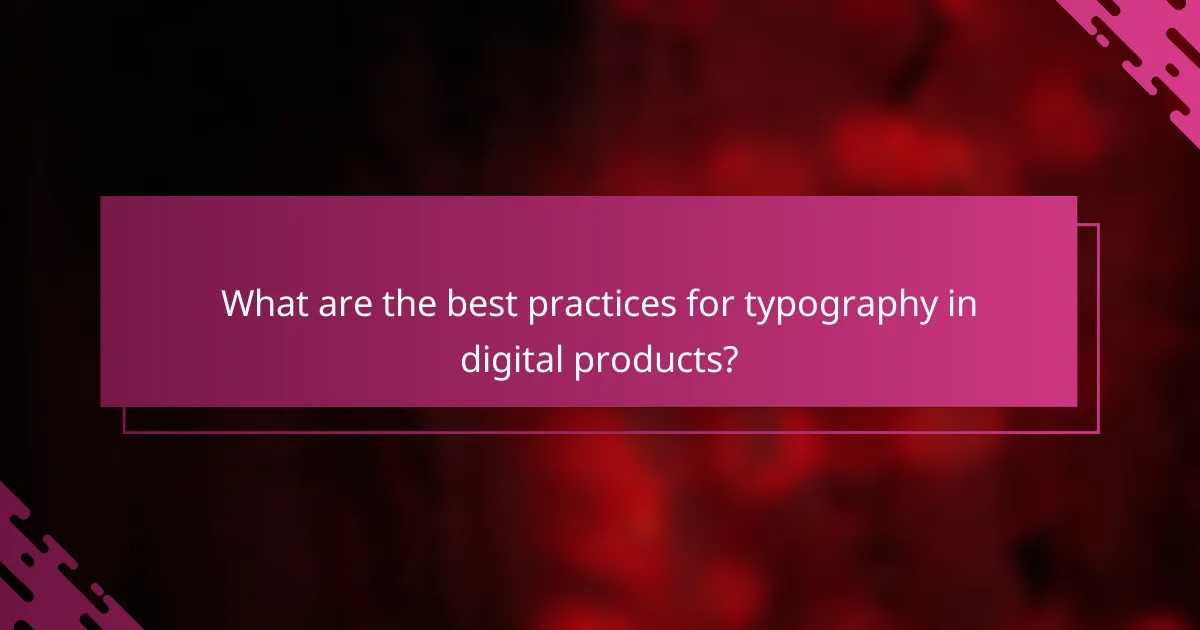 What are the best practices for typography in digital products?