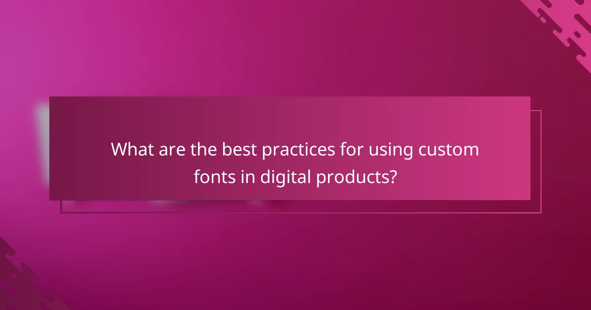 What are the best practices for using custom fonts in digital products?