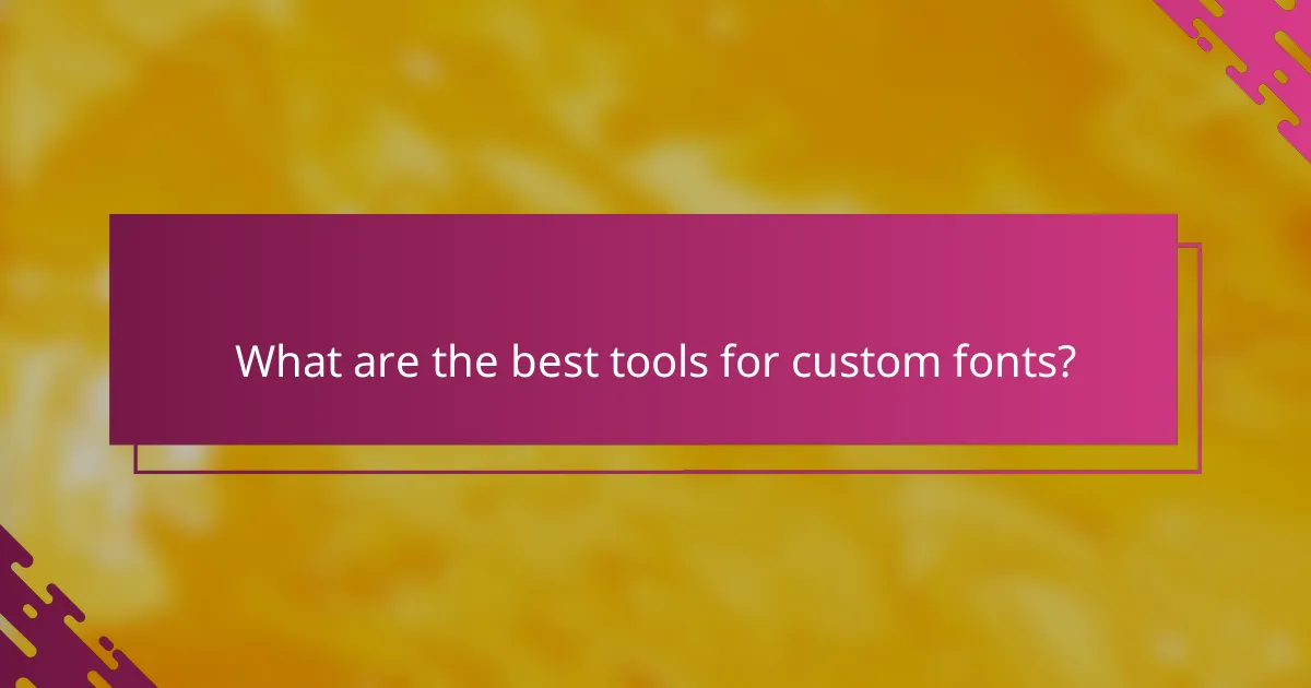What are the best tools for custom fonts?