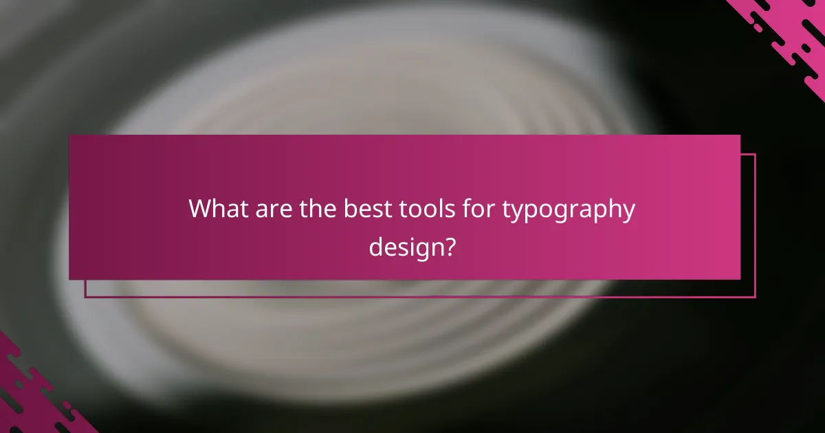 What are the best tools for typography design?