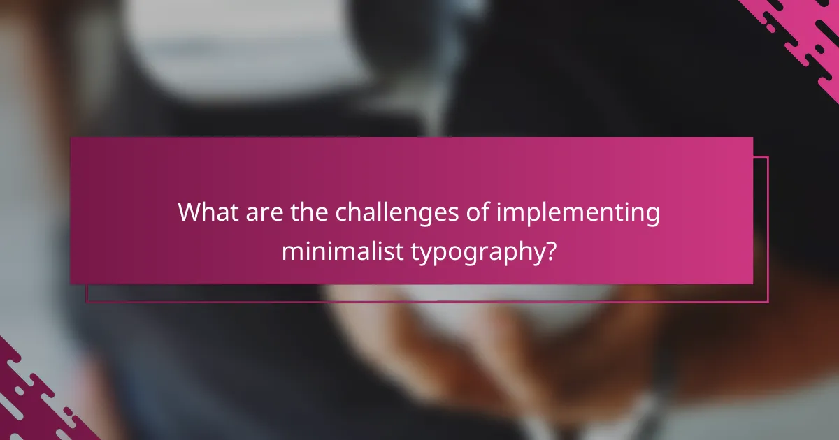What are the challenges of implementing minimalist typography?