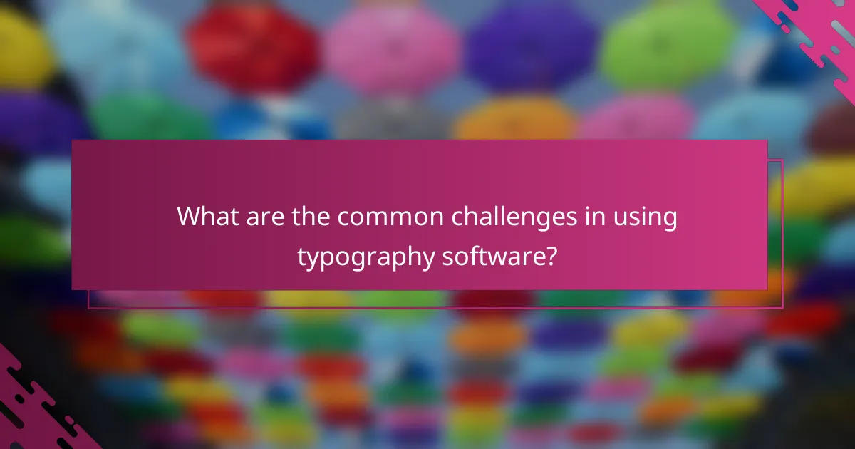 What are the common challenges in using typography software?