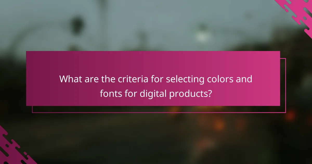 What are the criteria for selecting colors and fonts for digital products?