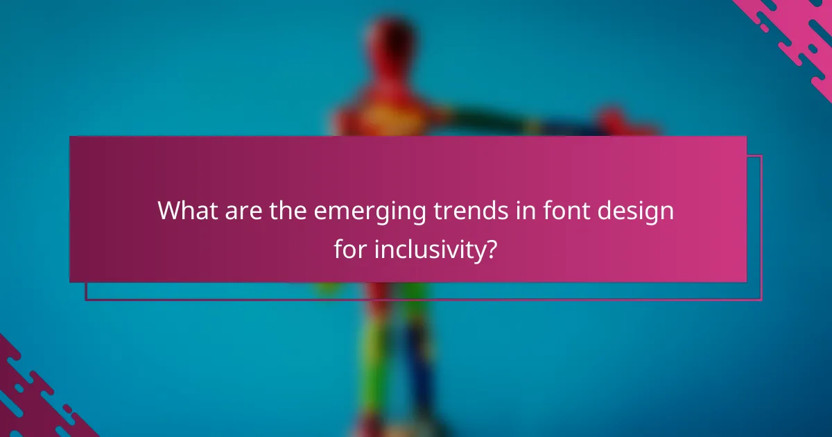What are the emerging trends in font design for inclusivity?