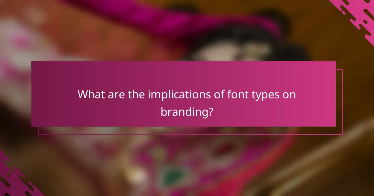 What are the implications of font types on branding?