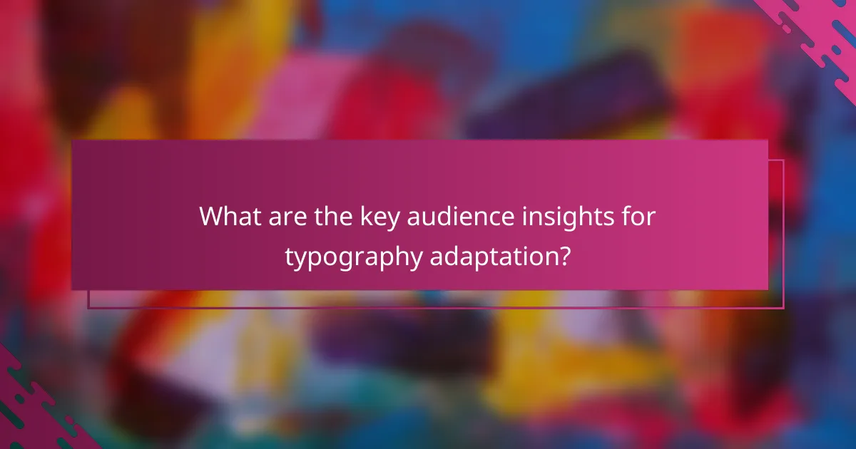 What are the key audience insights for typography adaptation?