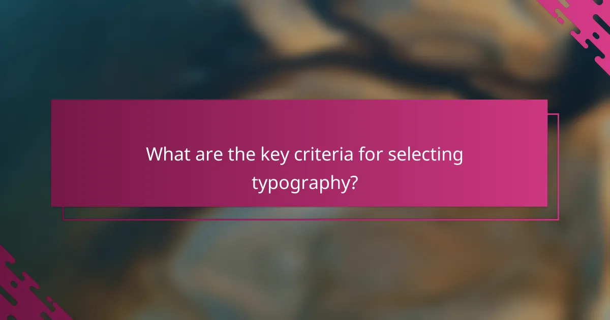What are the key criteria for selecting typography?