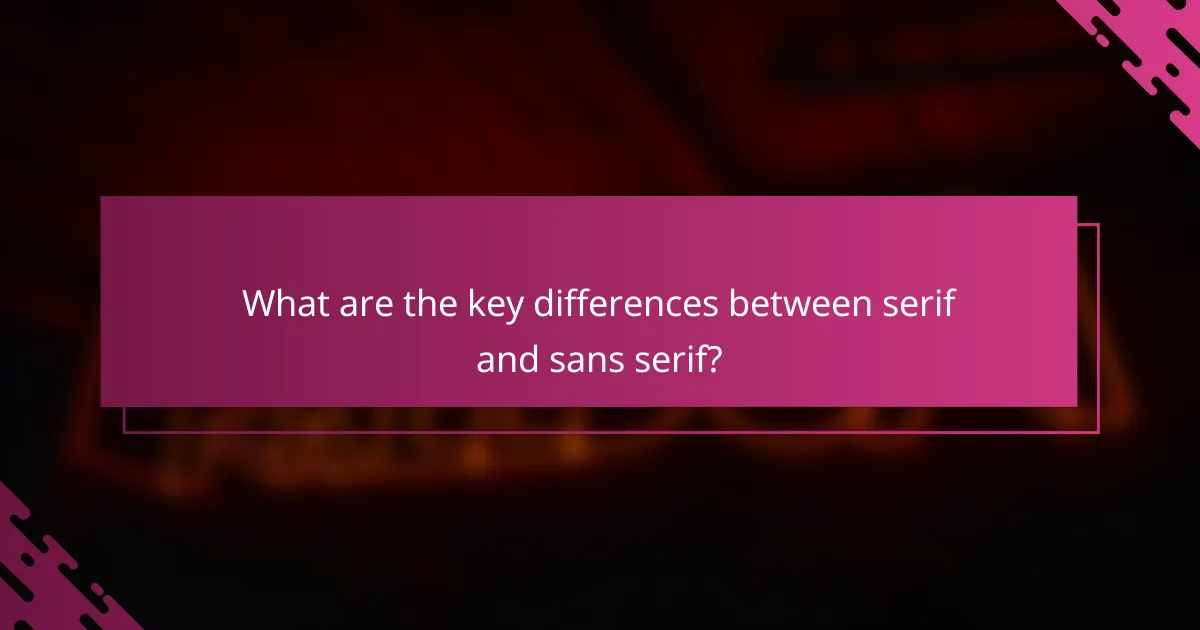 What are the key differences between serif and sans serif?