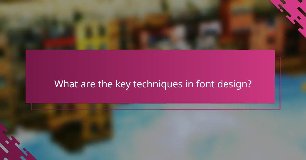 What are the key techniques in font design?