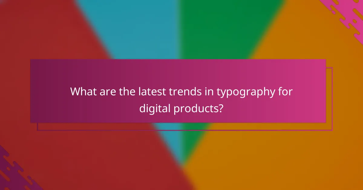 What are the latest trends in typography for digital products?