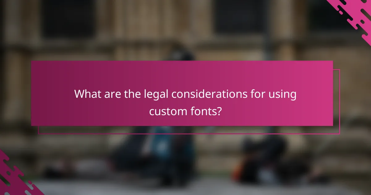 What are the legal considerations for using custom fonts?