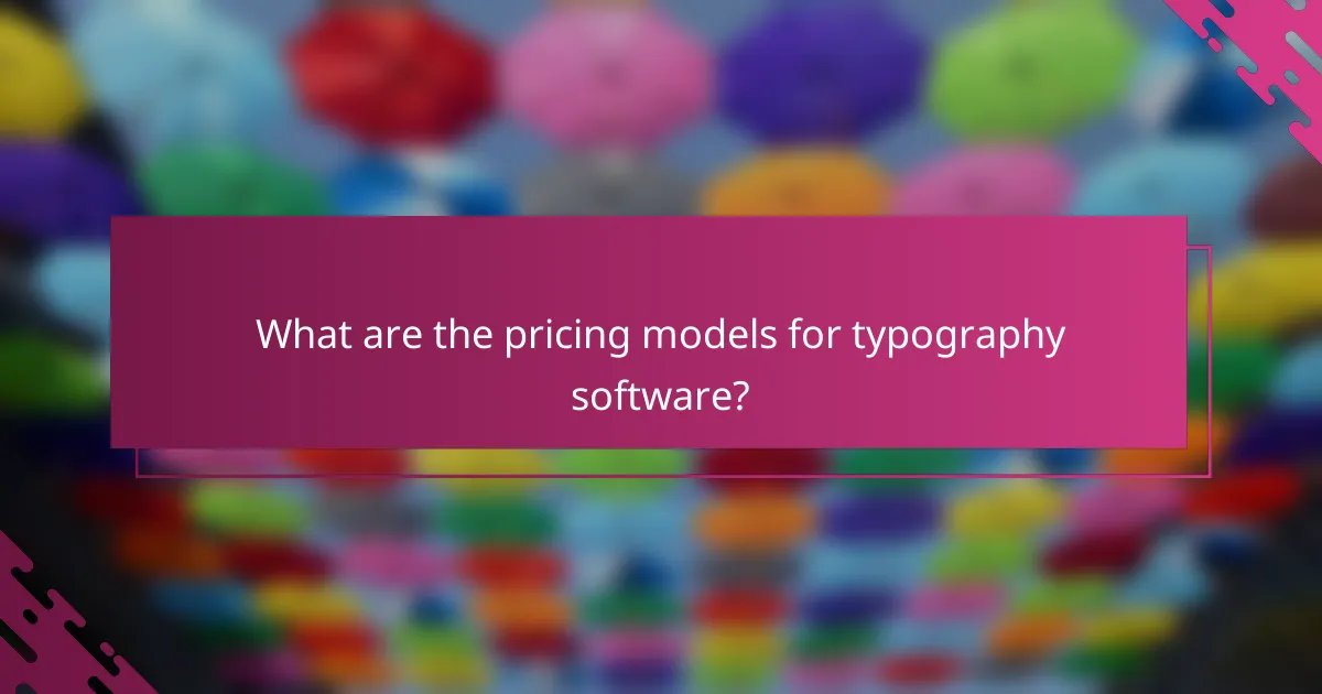 What are the pricing models for typography software?