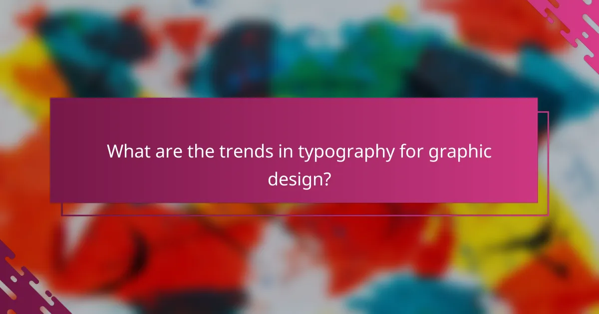 What are the trends in typography for graphic design?