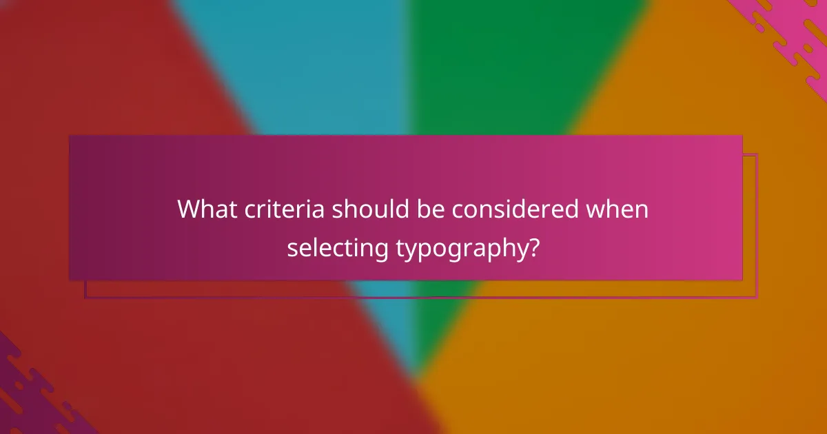 What criteria should be considered when selecting typography?