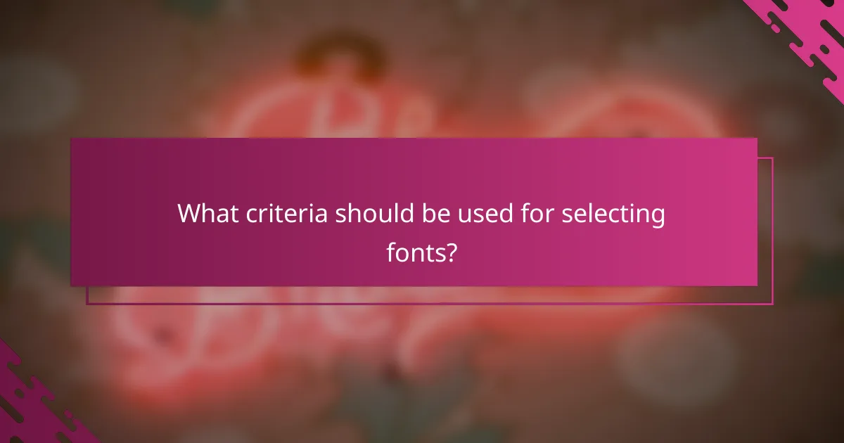 What criteria should be used for selecting fonts?