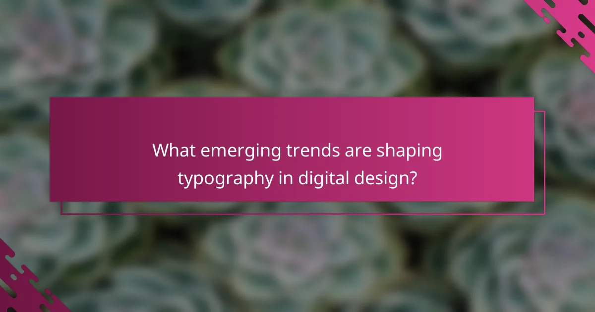 What emerging trends are shaping typography in digital design?