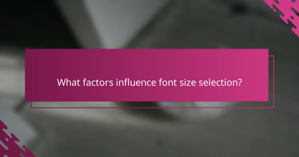 What factors influence font size selection?