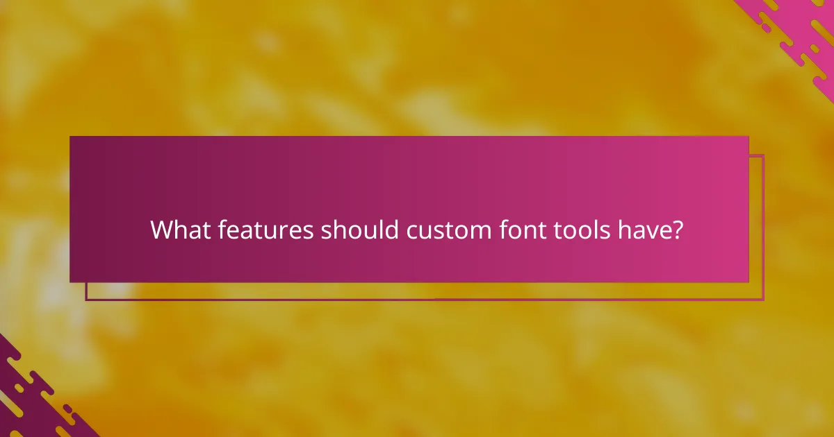 What features should custom font tools have?