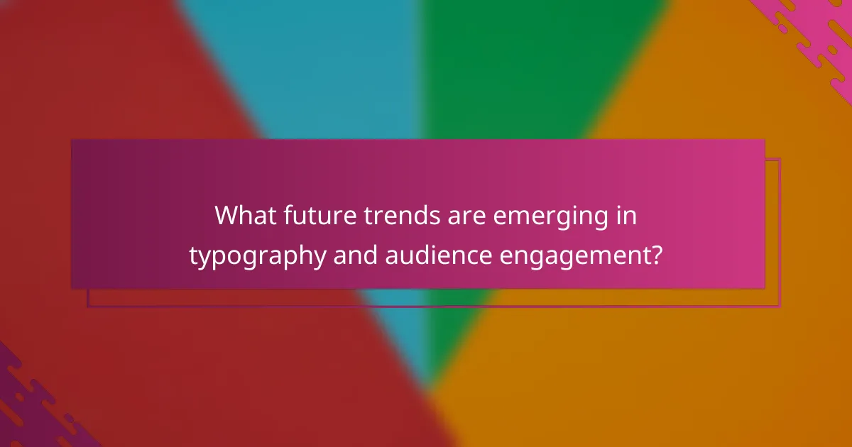 What future trends are emerging in typography and audience engagement?