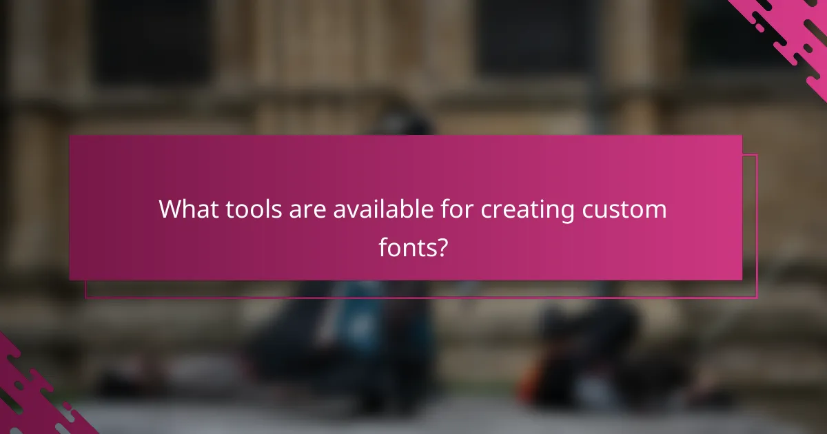 What tools are available for creating custom fonts?