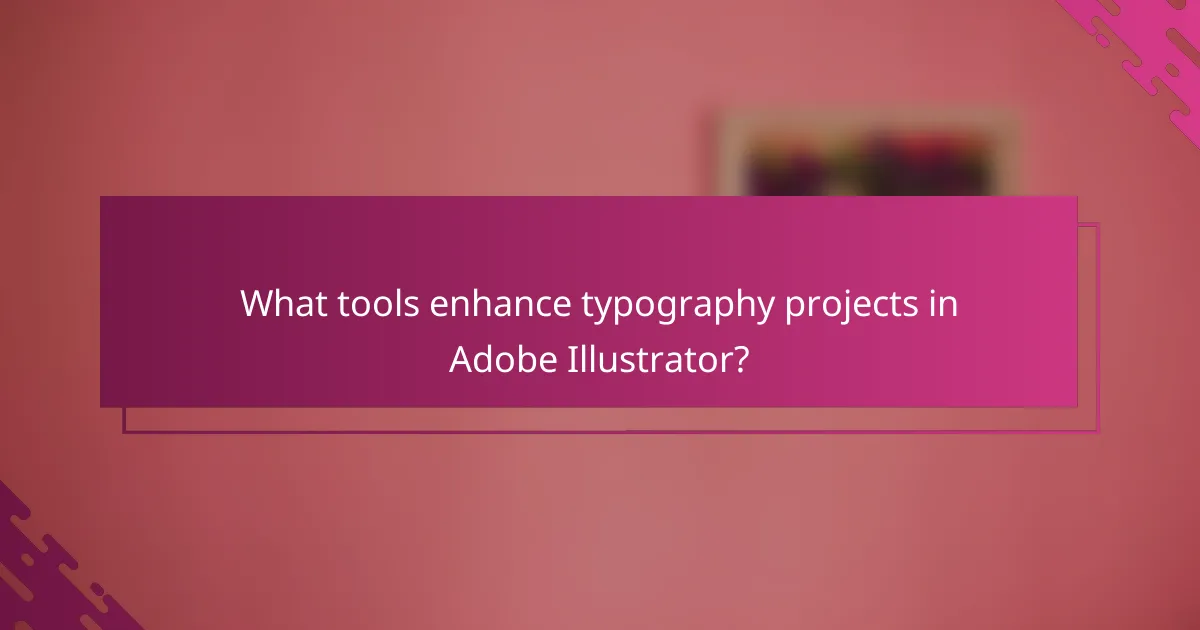 What tools enhance typography projects in Adobe Illustrator?