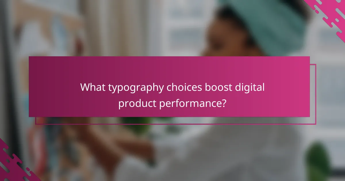 What typography choices boost digital product performance?