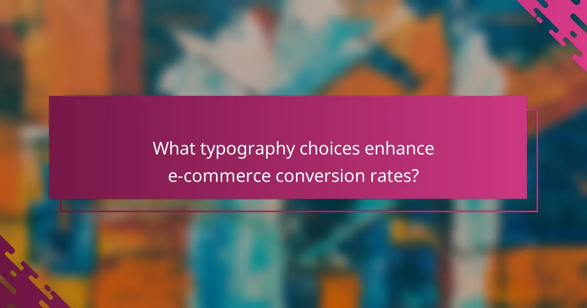 What typography choices enhance e-commerce conversion rates?