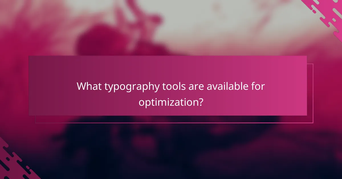 What typography tools are available for optimization?
