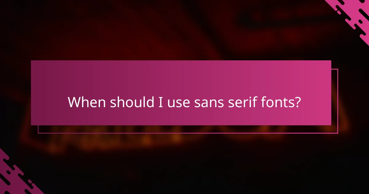 When should I use sans serif fonts?